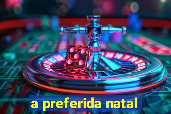 a preferida natal